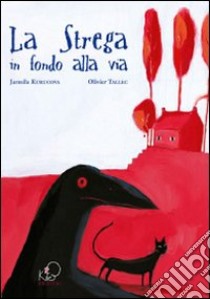 La strega in fondo alla via. Ediz. illustrata libro di Kurucova Jarmila; Tallec Olivier