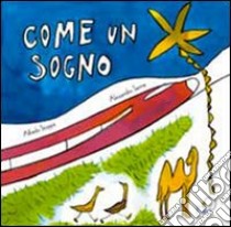 Come un sogno. Ediz. illustrata libro di Stoppa Alfredo; Sanna Alessandro