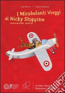 I mirabolanti viaggi di Nicky Stoppino, investigatore privato. I luoghi italiani patrimonio dell'umanità libro di Dal Cin Luigi