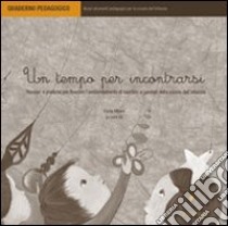 Un Tempo per incontrarsi. Pensieri e pratiche per favorire l'ambientamento di bambini e genitori nella scuola dell'infanzia libro di Milani Paola; Zanon Ombretta; Pegoraro Elena