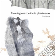 Una stagione con il mio piccolo orso libro di Shin Hyuna