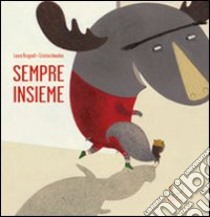 Sempre insieme. Ediz. illustrata libro di Brugnoli Laura