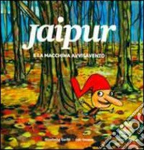 Jaipur e la macchina avvisavento. Con CD Audio libro di Garilli Elisabetta