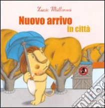 Nuovo arrivo in città. Ediz. illustrata libro di Müllerová Lucie; Mai V. (cur.)