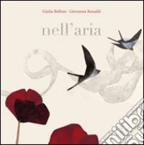 Nell'aria. Ediz. illustrata libro di Belloni Giulia; Ranaldi Giovanna; Mai V. (cur.)