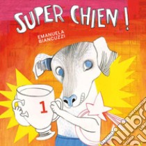 Superchien. Ediz. illustrata libro di Biancuzzi Emanuela; Mai V. (cur.)