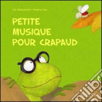 Petite musique pour crapaud. Ediz. illustrata libro di Baldisserotto Zak; Zeta Roberta