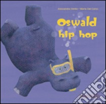 Osvald hip-hop. Ediz. illustrata libro di Henke Alessandra; Dal Corso Marta