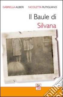 IL baule di Silvana libro di Albieri Gabriella; Rutigliano Nicoletta