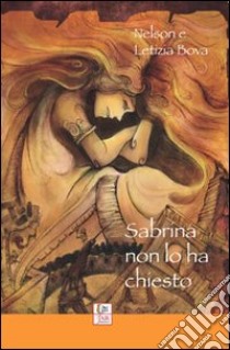 Sabrina non lo ha chiesto. Con CD Audio libro di Bova Nelson; Bova Letizia