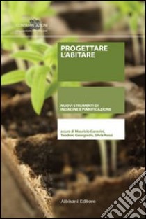 Progettare l'abitare. Nuovi strumenti di indagine e pianificazione libro di Garavini Maurizio; Georgiadis Teodoro; Rossi Silvia