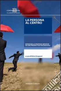 La persona al centro. Ripensare le strategie abitative da una prospettiva psicosociale libro di Cicognani Elvira