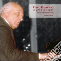 Piero Guarino. La vita e la musica. Con CD Audio libro di Guarino M. (cur.)