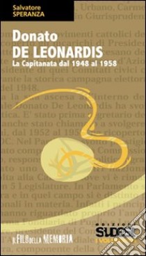 Donato De Leonardis. La Capitanata dal 1948 al 1958 libro di Speranza Salvatore