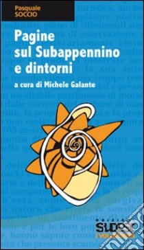 Pagine sul Subappennino e dintorni libro di Soccio Pasquale; Galante M. (cur.)