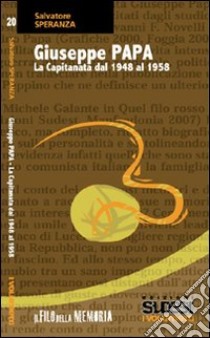 Giuseppe Papa. La Capitanata dal 1948 al 1958 libro di Speranza Salvatore