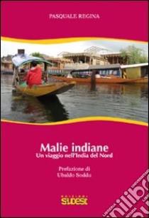 Malie indiane. Un viaggio nell'India del Nord libro di Regina Pasquale