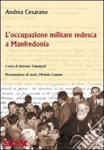 L'occupazione militare tedesca a Manfredonia libro di Cesarano Andrea; Tomaiuolo A. (cur.)