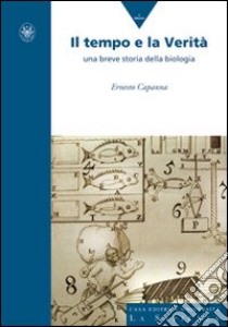 Il tempo e la verità. Una breve storia della biologia libro di Capanna Ernesto