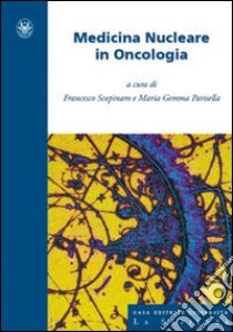 Medicina nucleare in oncologia libro di Scopinaro F. (cur.); Parisella M. G. (cur.)