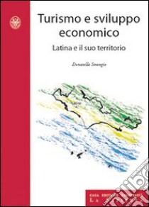 Turismo e sviluppo economico. Latina e il suo territorio libro di Strangio Donatella