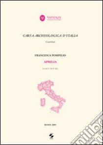 Carta archeologica d'Italia. Aprilia libro di Pompilio Francesca