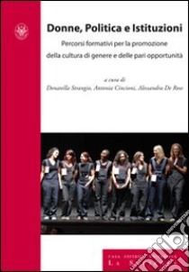 Donne, politica e istituzioni. Percorsi formativi per la promozione della cultura di genere e delle pari opportunità libro di Strangio D. (cur.); Cincioni A. (cur.); De Rose A. (cur.)