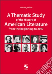 A Thematic study of the history of american literature from the beginning to 2010 libro di Jurlaro Felicita