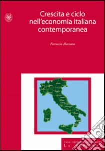 Crescita e ciclo nell'economia italiana contemporanea libro di Marzano Ferruccio