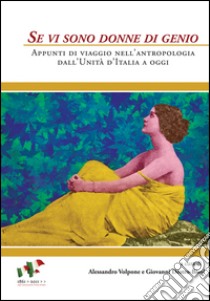 Se vi sono donne di genio. Appunti di viaggio nell'antropologia dall'unità d'Italia a oggi libro di Volpone A. (cur.); Destro Bisol G. (cur.)