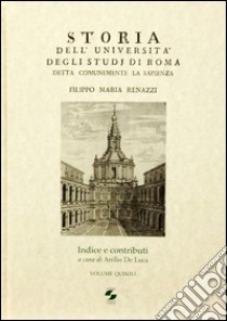 Storia dell'università degli studi di Roma. Indice e contributi libro di Renazzi F. M. (cur.); De Luca A. (cur.)