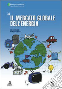 Il mercato globale dell'energia libro di Bruzzi Luigi; Verità Simona