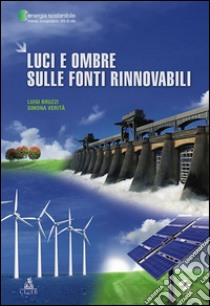 Luci e ombre sulle fonti rinnovabili libro di Bruzzi Luigi; Verità Simona