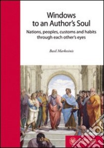 Windows to an author's soul. Nations, people, customs and habits through each other's eyes libro di Markesinis Basil