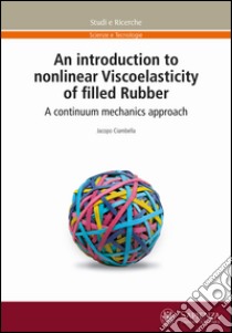 An introduction to nonlinear Viscoelasticity of filled Rubber. A continuum mechanics approach libro di Ciambella Jacopo