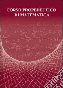 Corso propedeutico di matematica libro di Boccaletti D. (cur.); Lamberti L. (cur.); Stazi L. (cur.)