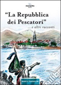 La repubblica dei pescatori e altri racconti libro di Travaglini Marco