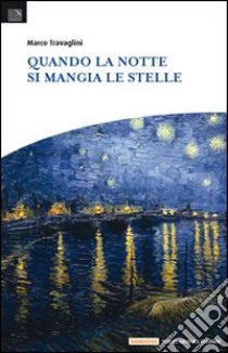 Quando la notte si mangia le stelle libro di Travaglini Marco