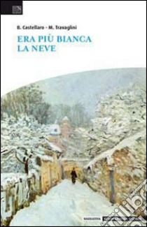 Era più bianca la neve libro di Travaglini Marco; Castellaro Barbara