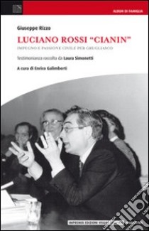 Luciano Rossi «Cianin». Impegno e passione civile per Grugliasco libro di Rizzo Giuseppe; Galimberti E. (cur.)