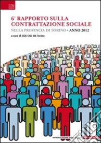 6° Rapoprto sulla contrattazione sociale nella provincia di Torino libro