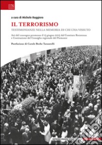 Il terrorismo. Testimonianze nella memoria di chi l'ha vissuto libro di Ruggiero M. (cur.)