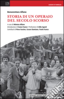 Storia di un operaio del secolo scorso libro di Alfano Bonaventura; Alfano M. (cur.)