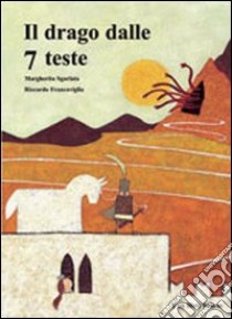 Il drago dalle 7 teste. Ediz. illustrata libro di Sgarlata Margherita; Francaviglia Riccardo