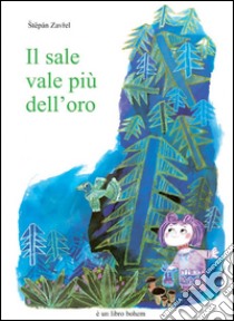 Il sale vale più dell'oro. Ediz. illustrata libro di Zavrel Stepán