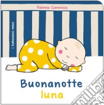 Buonanotte luna libro di Canonica Paloma