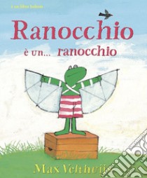 Ranocchio è... un ranocchio libro di Velthuijs Max