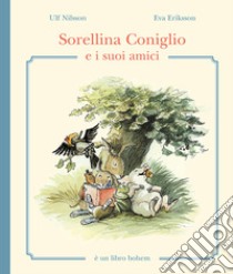 Sorellina Coniglio e i suoi amici. Ediz. illustrata libro di Nilsson Ulf