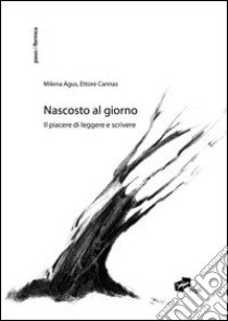 Nascosto al giorno. Il piacere di leggere e scrivere libro di Agus Milena; Cannas Ettore