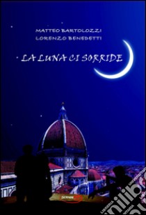 La luna ci sorride libro di Bartolozzi Matteo; Benedetti Lorenzo